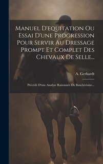 Front cover_Manuel D'equitation Ou Essai D'une Progression Pour Servir Au Dressage Prompt Et Complet Des Chevaux De Selle...