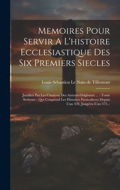 Front cover_Memoires Pour Servir A L'histoire Ecclesiastique Des Six Premiers Siecles