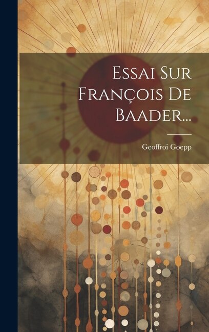 Essai Sur François De Baader...