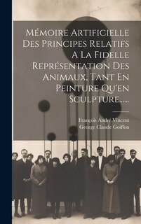 Front cover_Mémoire Artificielle Des Principes Relatifs A La Fidelle Représentation Des Animaux, Tant En Peinture Qu'en Sculpture......