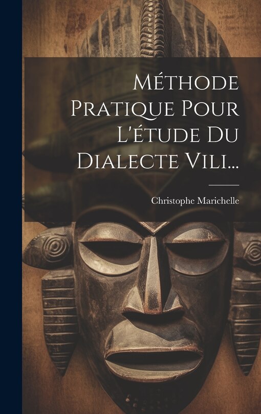 Couverture_M&eacute;thode Pratique Pour L'&eacute;tude Du Dialecte Vili...