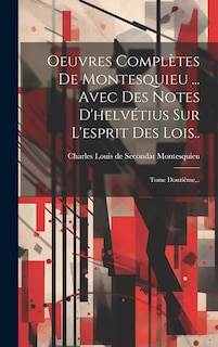 Couverture_Oeuvres Compl&egrave;tes De Montesquieu ... Avec Des Notes D'helv&eacute;tius Sur L'esprit Des Lois..