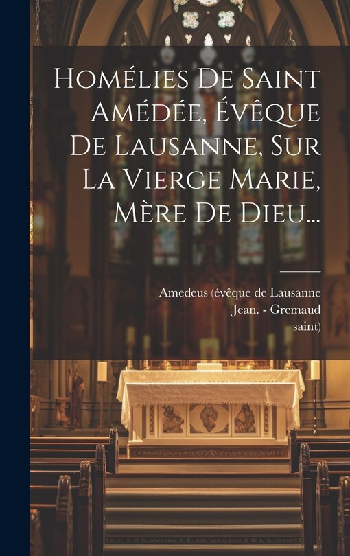 Couverture_Homélies De Saint Amédée, Évêque De Lausanne, Sur La Vierge Marie, Mère De Dieu...