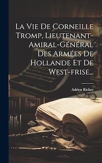 Front cover_La Vie De Corneille Tromp, Lieutenant-amiral-général Des Armées De Hollande Et De West-frise...