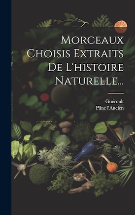 Morceaux Choisis Extraits De L'histoire Naturelle...