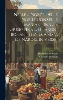 Couverture_Nelle ... Nozze Delle Nobili Donzelle Mariannina ... E Giuseppina Dei Baroni Bonanni [by D. And V. De Nardis. In Verse]