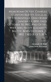 Couverture_Memoriam Of Rev. Charles Clinton Beatty, D.d., ll.d. Of Steubenville. Ohio Born January 4, 1800, Died October 30, 1882, And Of His Wife, Mrs. Hetty Elizabeth Beatty, Born October 31, 1802, Died July 5, 1876