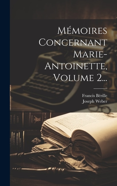 Couverture_Mémoires Concernant Marie-antoinette, Volume 2...