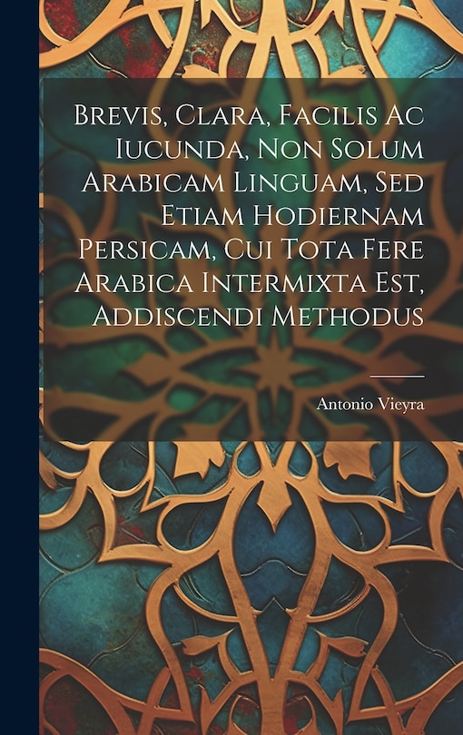 Couverture_Brevis, Clara, Facilis Ac Iucunda, Non Solum Arabicam Linguam, Sed Etiam Hodiernam Persicam, Cui Tota Fere Arabica Intermixta Est, Addiscendi Methodus