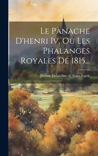 Couverture_Le Panache D'henri Iv, Ou Les Phalanges Royales De 1815...