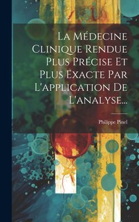 Front cover_La Médecine Clinique Rendue Plus Précise Et Plus Exacte Par L'application De L'analyse...