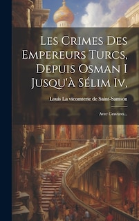 Couverture_Les Crimes Des Empereurs Turcs, Depuis Osman I Jusqu'à Sélim Iv,