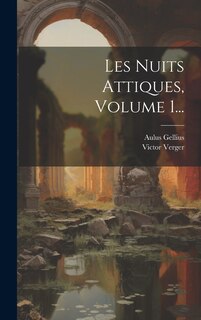 Front cover_Les Nuits Attiques, Volume 1...