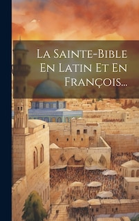 La Sainte-bible En Latin Et En François...