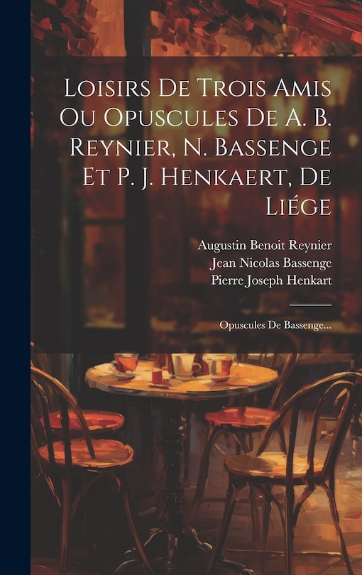 Front cover_Loisirs De Trois Amis Ou Opuscules De A. B. Reynier, N. Bassenge Et P. J. Henkaert, De Liége