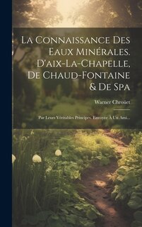 Front cover_La Connaissance Des Eaux Minérales. D'aix-la-chapelle, De Chaud-fontaine & De Spa