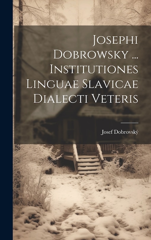 Front cover_Josephi Dobrowsky ... Institutiones Linguae Slavicae Dialecti Veteris