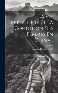Front cover_La Vie Irrégulière Et La Condition Des Femmes En China...