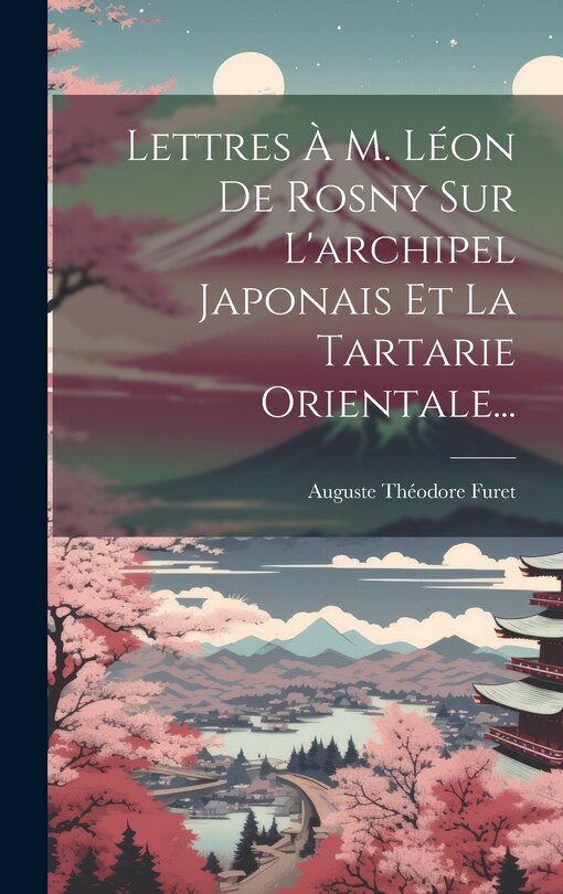Front cover_Lettres À M. Léon De Rosny Sur L'archipel Japonais Et La Tartarie Orientale...