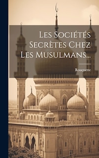 Front cover_Les Sociétés Secrètes Chez Les Musulmans...
