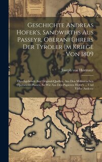 Front cover_Geschichte Andreas Hofer's, Sandwirths Aus Passeyr, Oberanführers Der Tyroler Im Kriege Von 1809