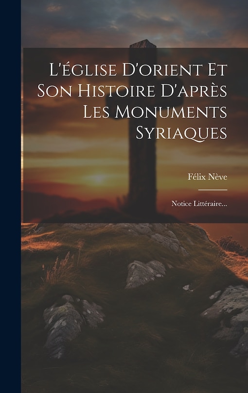 Front cover_L'église D'orient Et Son Histoire D'après Les Monuments Syriaques