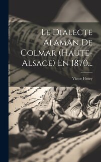 Front cover_Le Dialecte Alaman De Colmar (haute-alsace) En 1870...
