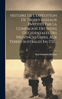 Front cover_Histoire De L'expédition De Trois Vaisseaux Envoyés Par La Compagnie Des Indes Occidentales Des Provinces-unies, Aux Terres Australes En 1721...