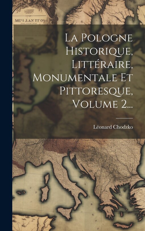 Front cover_La Pologne Historique, Littéraire, Monumentale Et Pittoresque, Volume 2...