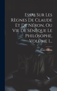 Front cover_Essai Sur Les Règnes De Claude Et De Néron, Ou Vie De Sénèque Le Philosophe, Volume 1...