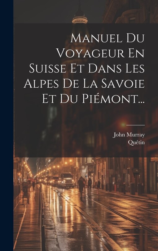 Couverture_Manuel Du Voyageur En Suisse Et Dans Les Alpes De La Savoie Et Du Piémont...