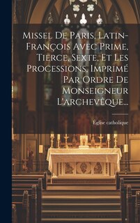 Couverture_Missel De Paris, Latin-françois Avec Prime, Tierce, Sexte, Et Les Processions, Imprimé Par Ordre De Monseigneur L'archevêque...