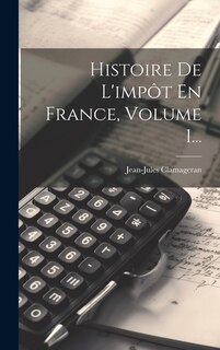 Front cover_Histoire De L'impôt En France, Volume 1...