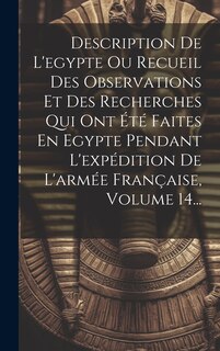 Front cover_Description De L'egypte Ou Recueil Des Observations Et Des Recherches Qui Ont Été Faites En Egypte Pendant L'expédition De L'armée Française, Volume 14...