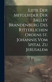 Front cover_Liste Der Mitglieder Der Balley Brandenburg Des Ritterlichen Ordens St. Johannis Vom Spital Zu Jerusalem