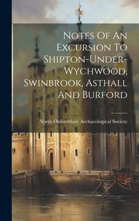 Couverture_Notes Of An Excursion To Shipton-under-wychwood, Swinbrook, Asthall And Burford