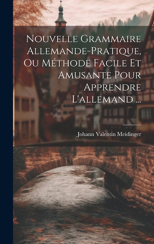 Front cover_Nouvelle Grammaire Allemande-pratique, Ou Méthode Facile Et Amusante Pour Apprendre L'allemand ...