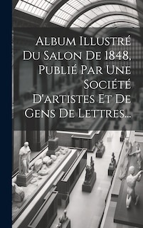 Front cover_Album Illustré Du Salon De 1848, Publié Par Une Société D'artistes Et De Gens De Lettres...