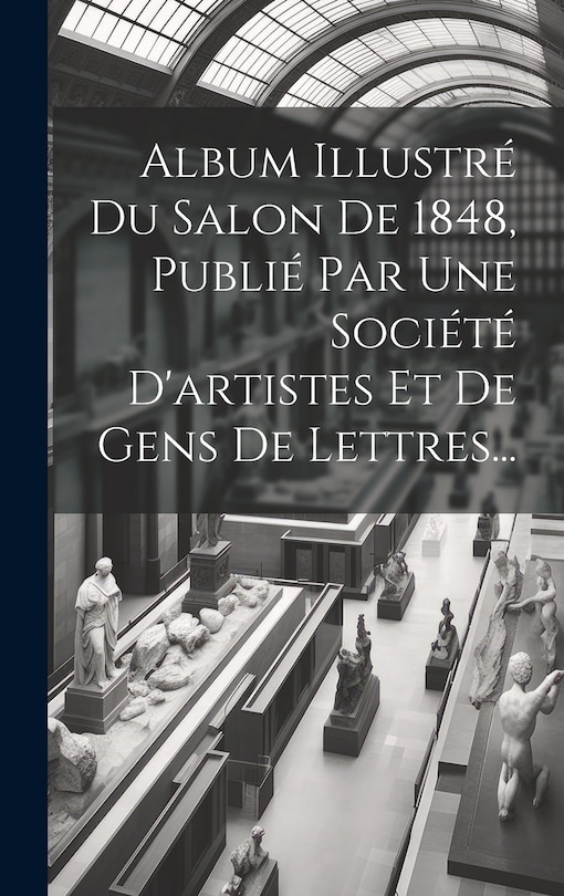 Front cover_Album Illustré Du Salon De 1848, Publié Par Une Société D'artistes Et De Gens De Lettres...