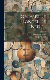Front cover_Oeuvres De Blondel De Néele...