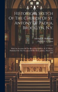 Couverture_Historical Sketch Of The Church Of St. Antony Of Padua, Brooklyn, N.y.