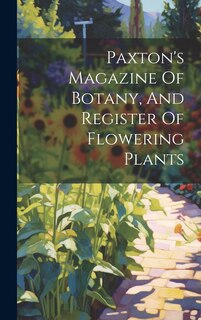 Front cover_Paxton's Magazine Of Botany, And Register Of Flowering Plants