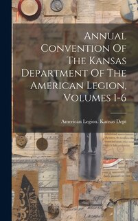 Front cover_Annual Convention Of The Kansas Department Of The American Legion, Volumes 1-6