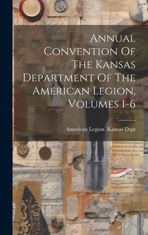Front cover_Annual Convention Of The Kansas Department Of The American Legion, Volumes 1-6
