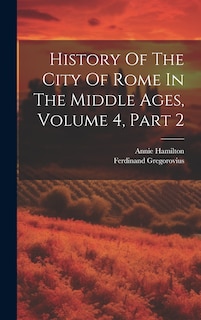 Front cover_History Of The City Of Rome In The Middle Ages, Volume 4, Part 2