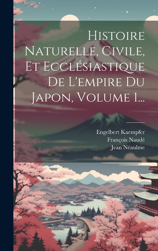 Front cover_Histoire Naturelle, Civile, Et Ecclésiastique De L'empire Du Japon, Volume 1...