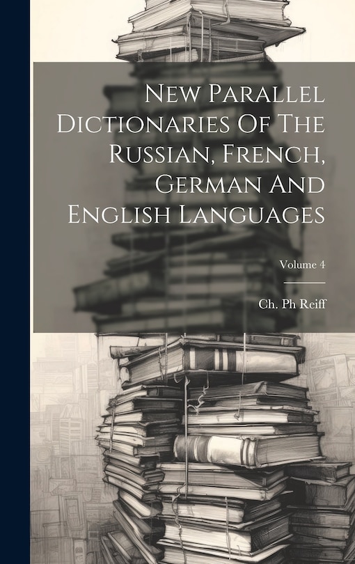 Couverture_New Parallel Dictionaries Of The Russian, French, German And English Languages; Volume 4