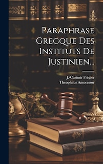 Couverture_Paraphrase Grecque Des Instituts De Justinien...
