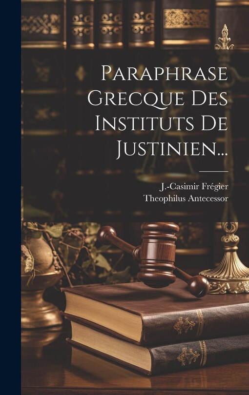 Couverture_Paraphrase Grecque Des Instituts De Justinien...