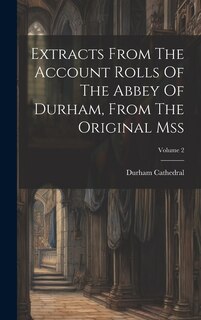 Front cover_Extracts From The Account Rolls Of The Abbey Of Durham, From The Original Mss; Volume 2